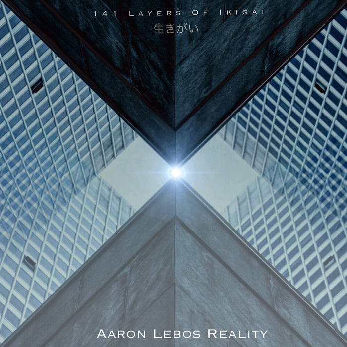 AARON LEBOS REALITY - 141 Layers Of Ikigai cover 
