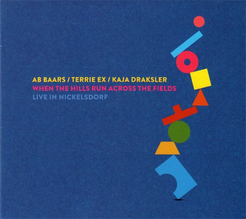 AB BAARS - Ab Baars / Kaja Draksler / Terrie Exx : When The Hills Run Across The Fields - Live In Nickelsdorf cover 