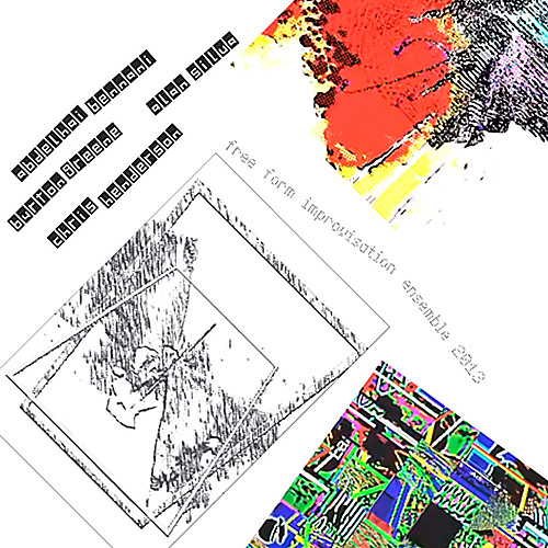 ABDELHAÏ BENNANI - Abdelhaï Bennani, Alan Silva, Burton Greene, Chris Henderson : Free Form Improvisation Ensemble 2013 cover 