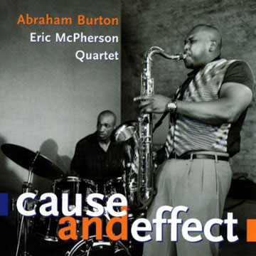 ABRAHAM BURTON - Abraham Burton - Eric McPherson Quartet ‎: Cause And Effect cover 