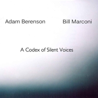 ADAM BERENSON - Adam Berenson & Bill Marconi : A Codex Of Silent Voices cover 