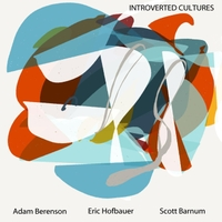 ADAM BERENSON - Adam Berenson / Scott Barnum / Eric Hofbauer : Introverted Cultures cover 