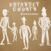 ADAM FAIRHALL - Friendly Ghosts cover 