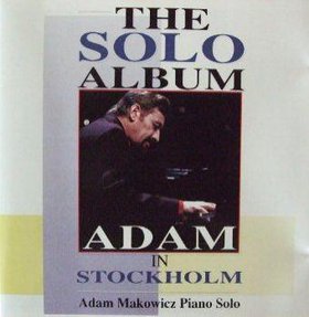 ADAM MAKOWICZ - The Solo Album: Adam in Stockholm cover 