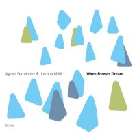AGUST FERNNDEZ - Agust Fernndez &amp; Jordina Mill : When Forests Dream cover 