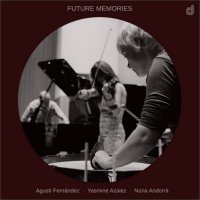 AGUSTÍ FERNÁNDEZ - Agustí Fernández, Yasmine Azaiez, Núria Andorrà ‎: Future Memories cover 