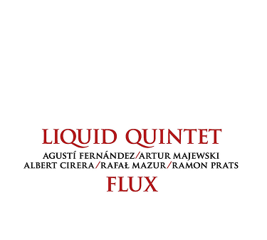 AGUSTÍ FERNÁNDEZ LIQUID TRIO / QUINTET - Liquid Quintet : Flux cover 