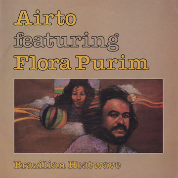 AIRTO MOREIRA - Airto Featuring Flora Purim : Brazilian Heatwave cover 