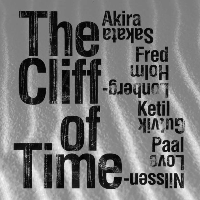 AKIRA SAKATA - Akira Sakata & Fred Lonberg-Holm & Ketil Gutvik & Paal Nilssen-Love : The Cliff of Time cover 