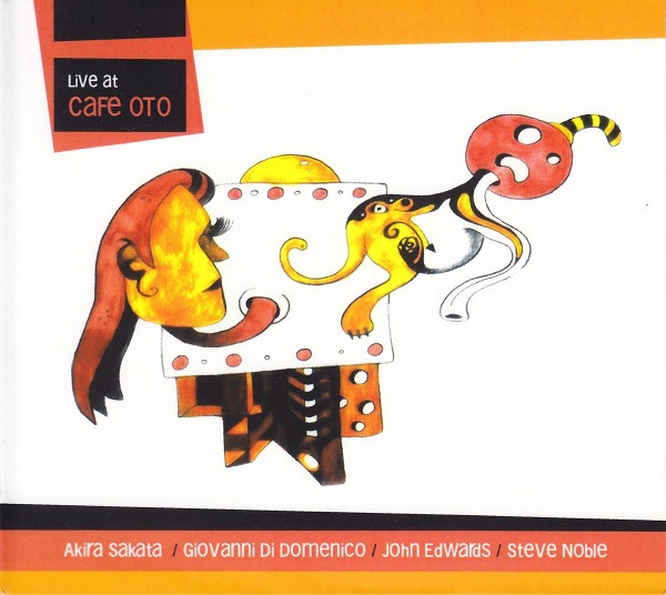 AKIRA SAKATA - Akira Sakata, Giovanni Di Domenico, John Edwards, Steve Noble : Live at Cafe Oto cover 