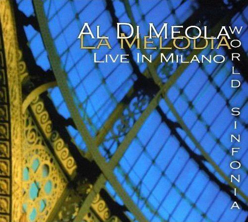 AL DI MEOLA - La Melodia: World Sinfonia Live In Milano cover 