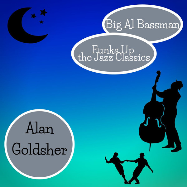ALAN GOLDSHER - Big Al Bassman Funks Up the Jazz Classics cover 