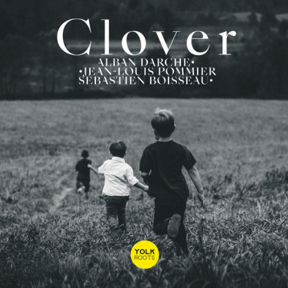 ALBAN DARCHE - Alban Darche, Jean-Louis Pommier, Sébastien Boisseau : Clover 