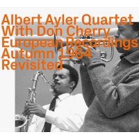 ALBERT AYLER - Albert Ayler Quartet With Don Cherry : European Recordings Autumn 1964 Revisited cover 