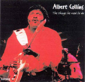 ALBERT COLLINS - The Things He Used To Do (aka  Iceman Cometh aka The Hot 'Cool' Sound Of Albert Collins aka Molten Ice aka At The El Mocambo Club) cover 
