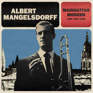 ALBERT MANGELSDORFF - Mainhattan Modern Lost Jazz Files cover 