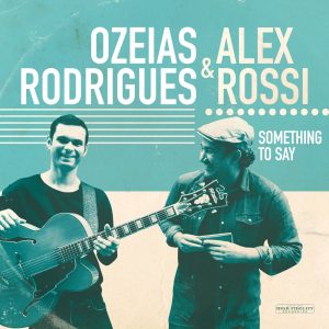 ALEX ROSSI - Alex Rossi & Ozeias Rodrigues : Something To Say cover 