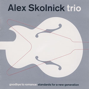 ALEX SKOLNICK - Goodbye To Romance: Standards For A New Generation cover 