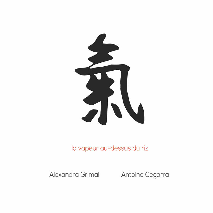 ALEXANDRA GRIMAL - Alexandra Grimal & Antoine Cegarra : la vapeur au​-​dessus du riz cover 