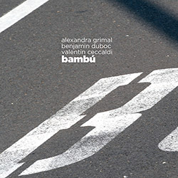 ALEXANDRA GRIMAL - Alexandra Grimal, Valentin Ceccaldi, Benjamin Duboc : Bambú cover 