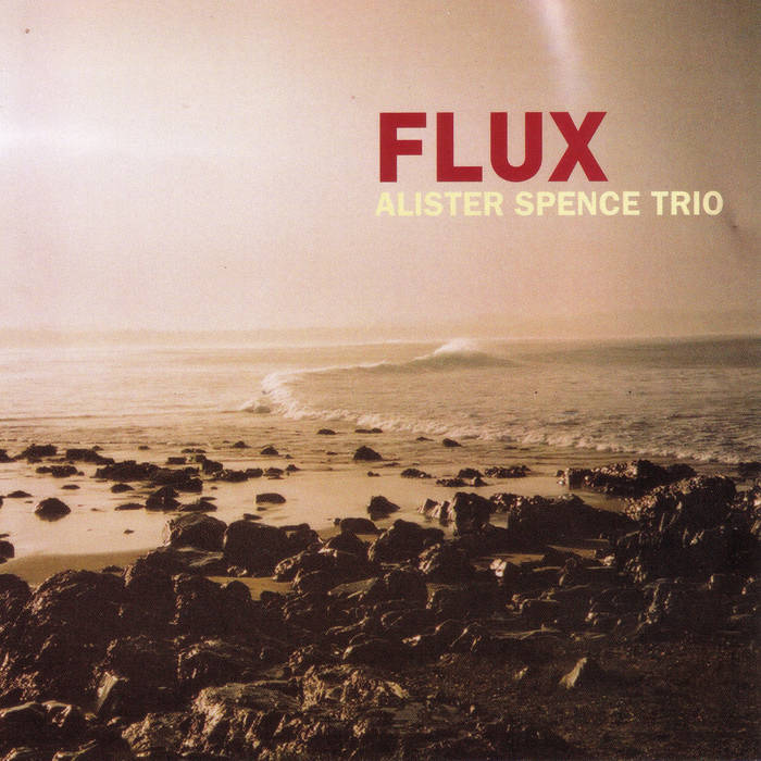 ALISTER SPENCE - Alister Spence Trio : Flux cover 