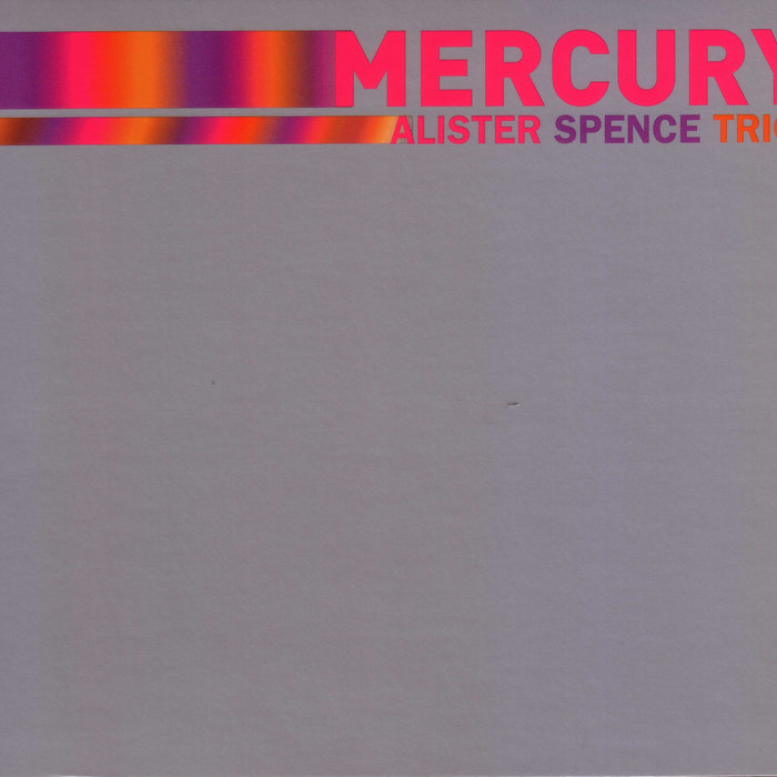 ALISTER SPENCE - Alister Spence Trio : Mercury cover 