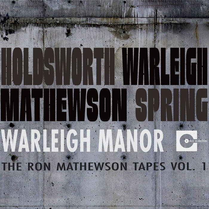 ALLAN HOLDSWORTH - Allan Holdsworth, Ray Warleigh, Ron Mathewson, Bryan Spring : Warleigh Manor - The Ron Mathewson Tapes Vol. 1 cover 