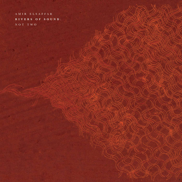 AMIR ELSAFFAR - Amir ElSaffar’s Rivers of Sound : Not Two cover 