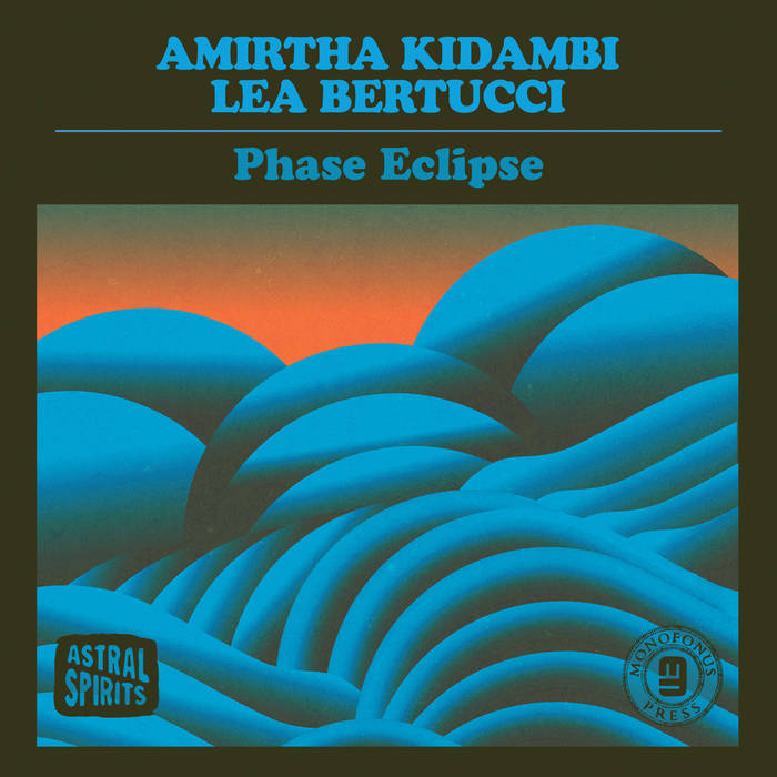 AMIRTHA KIDAMBI - Amirtha Kidambi & Lea Bertucci : Phase Eclipse cover 