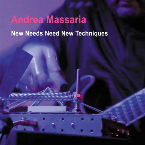 ANDREA MASSARIA - New Needs Need New Techniques cover 