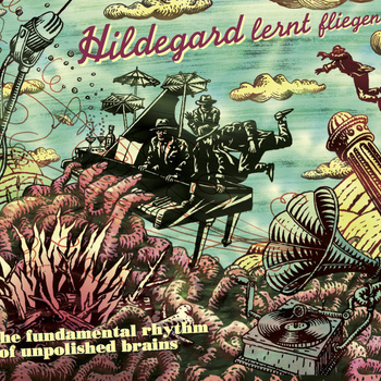 ANDREAS SCHAERER - Hildegard Lernt Fliegen : The Fundamental Rhythm Of Unpolished Brains cover 