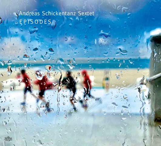 ANDREAS SCHICKENTANZ - Andreas Schickentanz Sextet : Episodes cover 