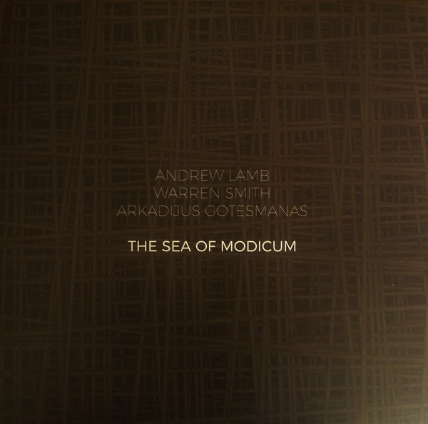 ANDREW LAMB - Andrew Lamb, Warren Smith, Arkadijus Gotesmanas : The Sea Of Modicum cover 