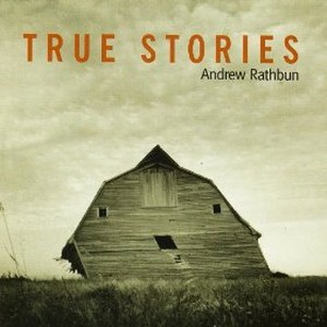 ANDREW RATHBUN - True Stories cover 