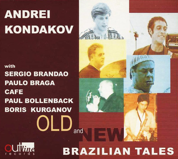 ANDREI KONDAKOV - Andrei Kondakov, Sergio Brandao, Paolo Braga, Cafe, Boris Kurganov, Paul Bollenback: Old And New Brazilian Tales cover 