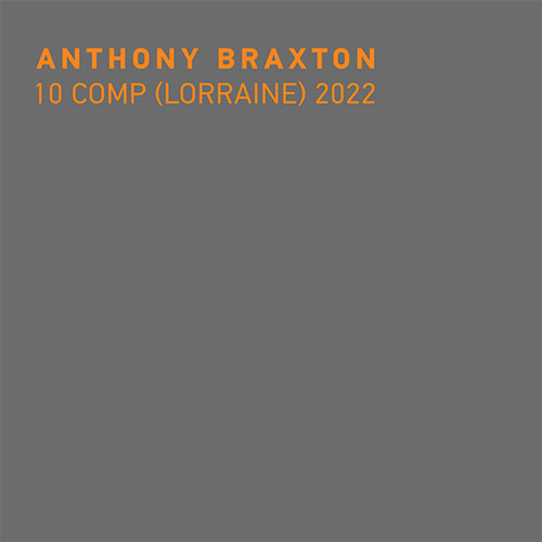ANTHONY BRAXTON - 10 Comp (Lorraine) 2022 cover 