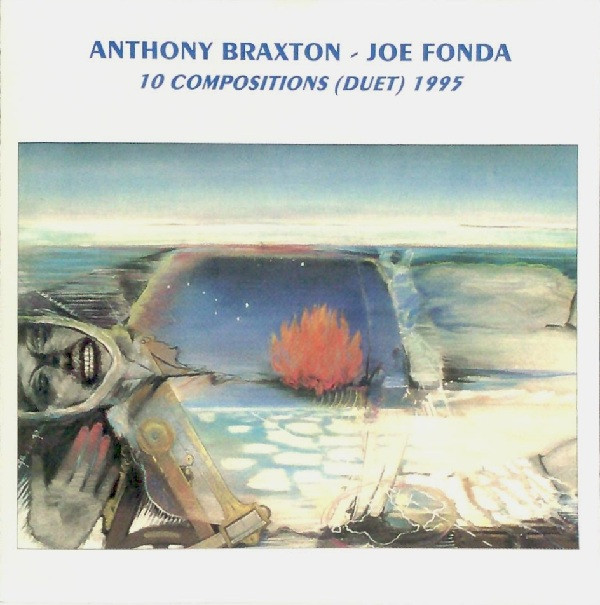 ANTHONY BRAXTON - Anthony Braxton - Joe Fonda : 10 Compositions (Duet) 1995 (aka Duets 1995) cover 