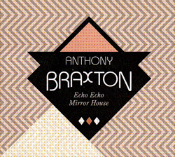 ANTHONY BRAXTON - Echo Echo Mirror House cover 