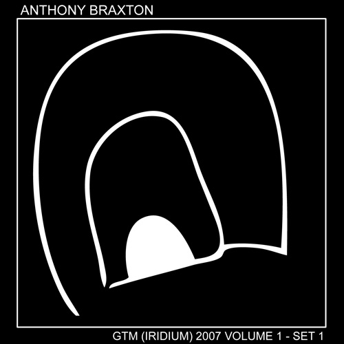 ANTHONY BRAXTON - GTM (Iridium) 2007 Volume 1 - Set 1 cover 