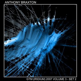 ANTHONY BRAXTON - GTM (Iridium) 2007: Volume 3 - Set 2 cover 