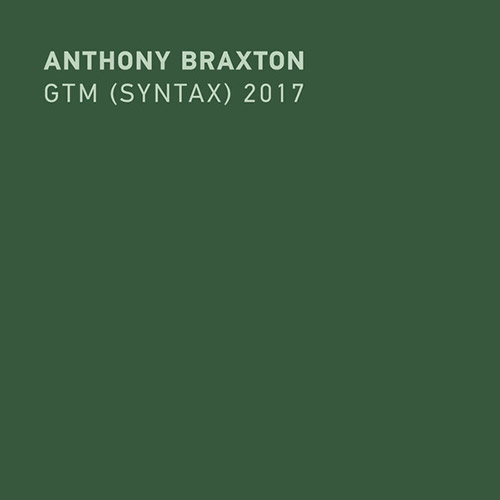 ANTHONY BRAXTON - GTM (Syntax) 2017 cover 