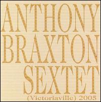 ANTHONY BRAXTON - Sextet (Victoriaville) 2005 cover 