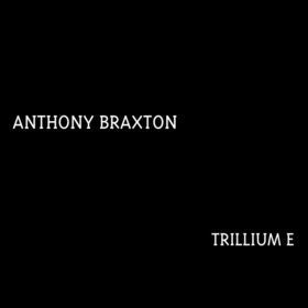 ANTHONY BRAXTON - Trillium E: Wallingford's Polarity Gambit - Composition No. 237 cover 