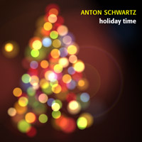 ANTON SCHWARTZ - Holiday Time cover 