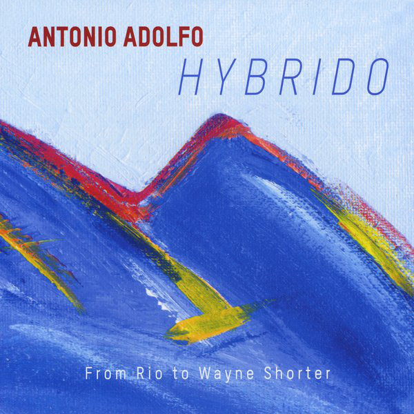 ANTONIO ADOLFO - Hybrido: From Rio to Wayne Shorter cover 