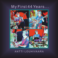 ANTTI LOUHIVAARA - My First 44 Years cover 