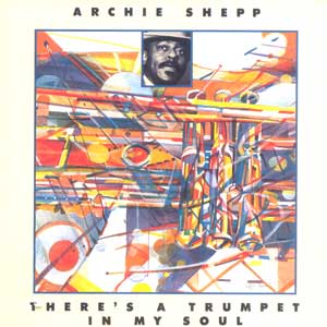 ARCHIE SHEPP - There's a Trumpet in My Soul cover 