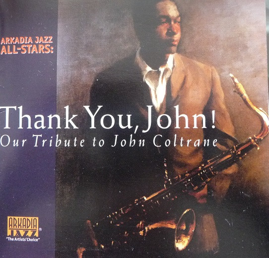 ARKADIA JAZZ ALL-STARS & RELATED PROJECTS - Thank You John : Our Tribute To John Coltrane cover 