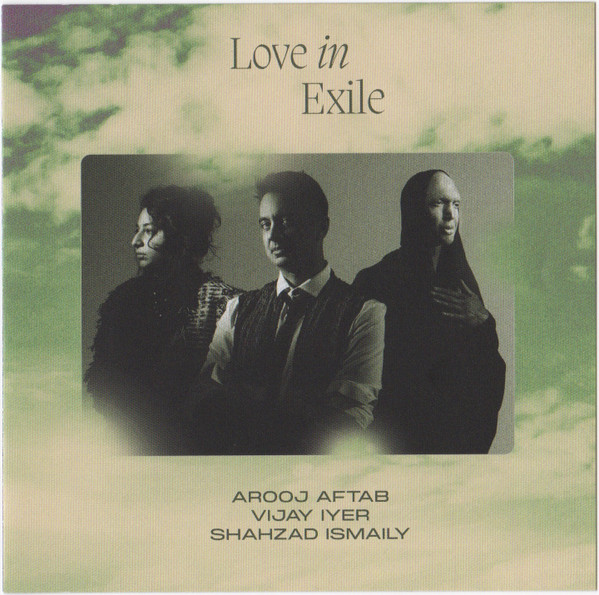 AROOJ AFTAB - Arooj Aftab, Vijay Iyer, Shahzad Ismaily : Love In Exile cover 