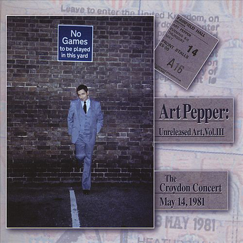 ART PEPPER - Unreleased Art, Vol. III; The Croydon Concert, May 14, 1981 cover 